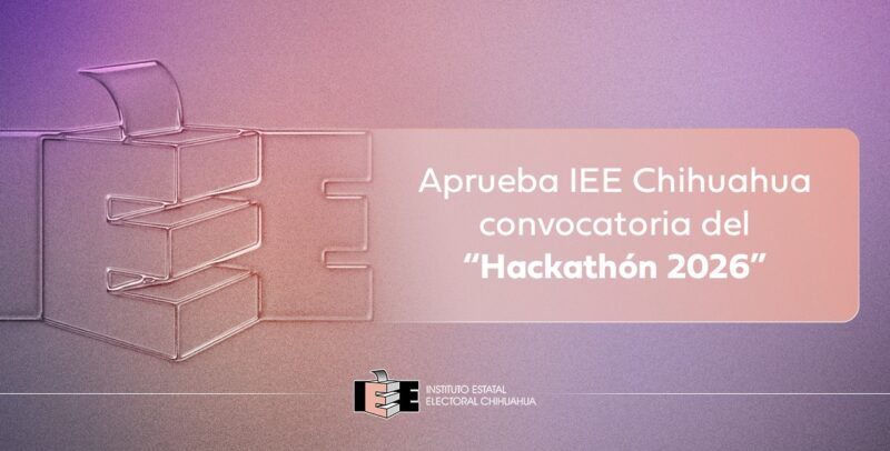 Aprueba IEE Chihuahua convocatoria del “Hackathón 2026”