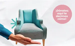Tus muebles alguna vez te hicieron feliz a ti, no los tires; seguramente, harán feliz a una familia que los necesite: ¡Dónalos; aquí te decimos cómo!
